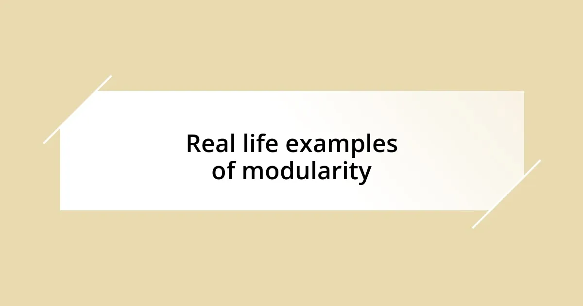 Real life examples of modularity