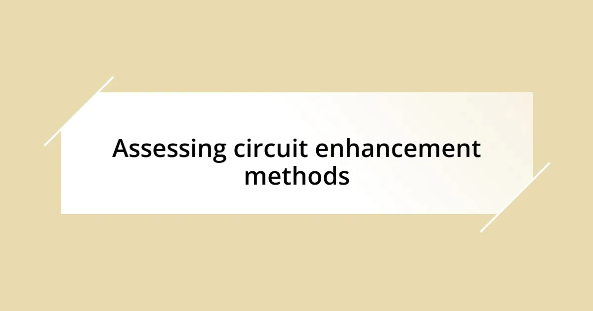 Assessing circuit enhancement methods