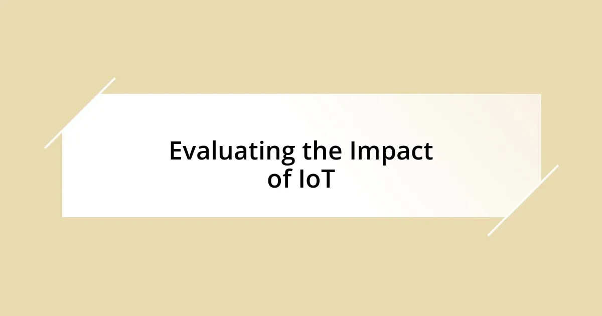 Evaluating the Impact of IoT