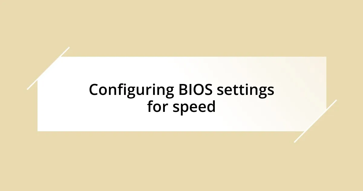 Configuring BIOS settings for speed