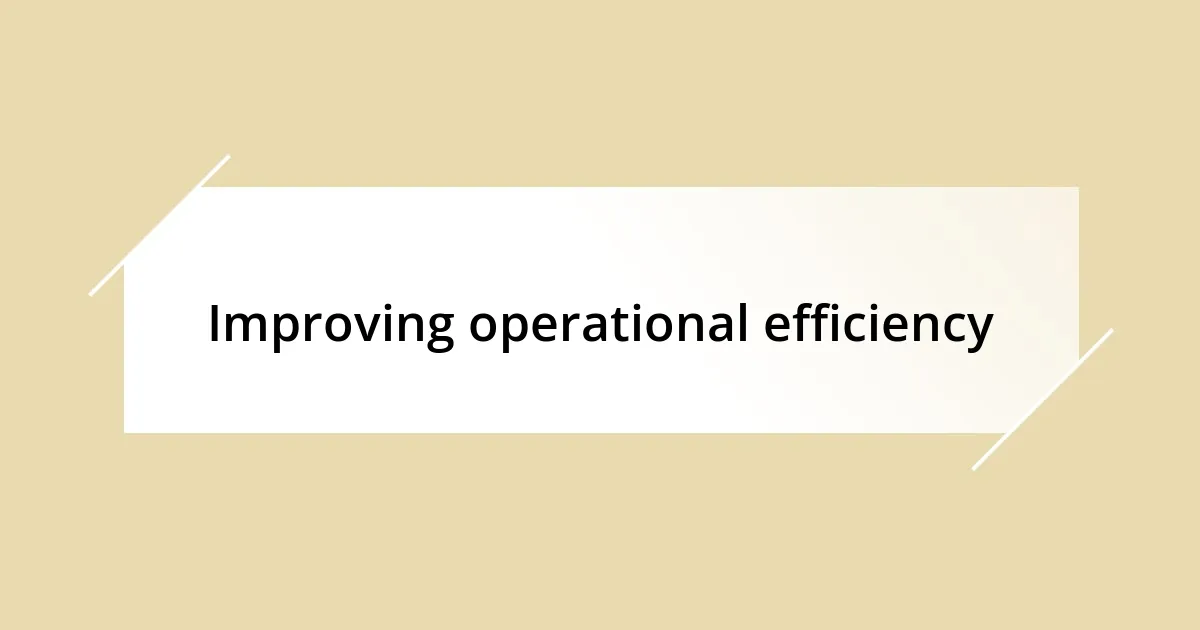 Improving operational efficiency