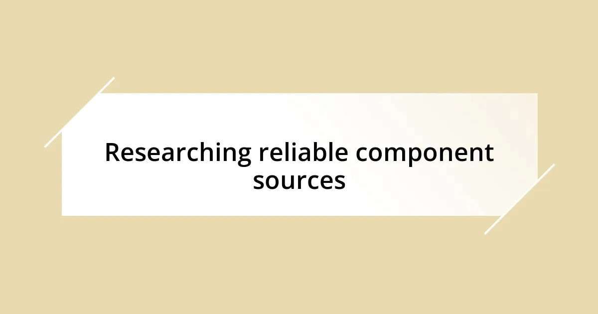 Researching reliable component sources