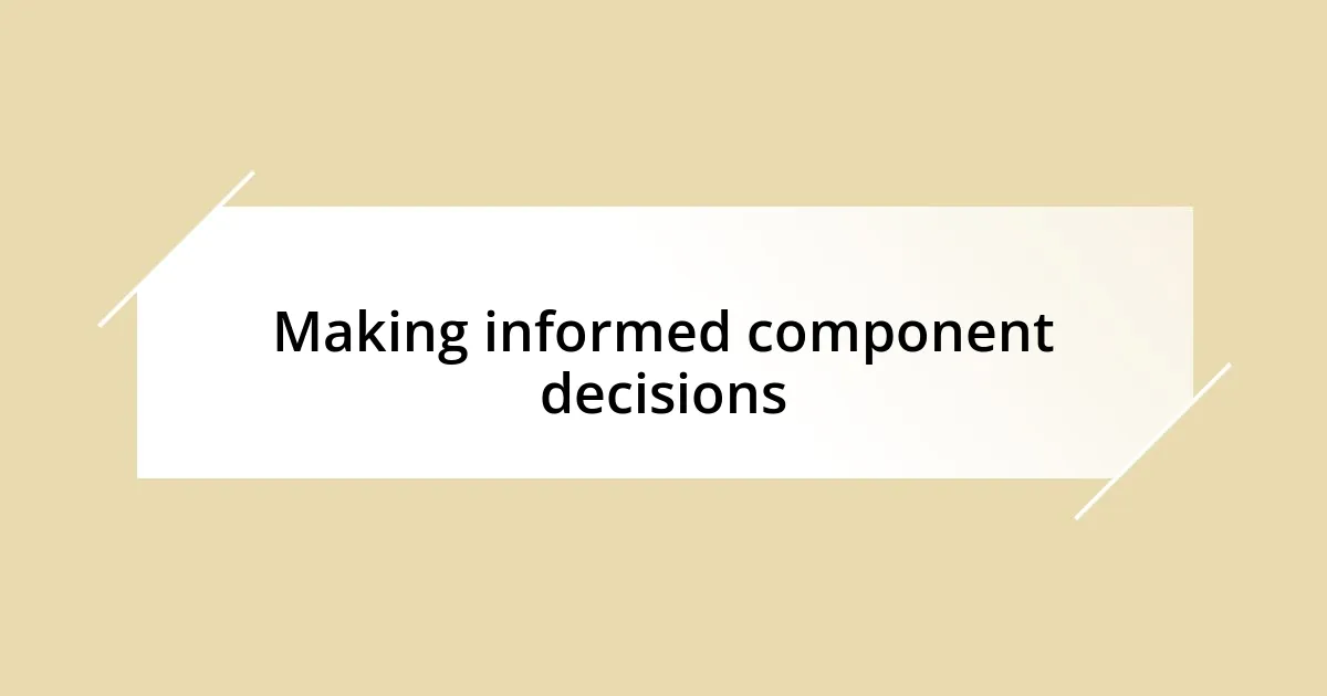 Making informed component decisions