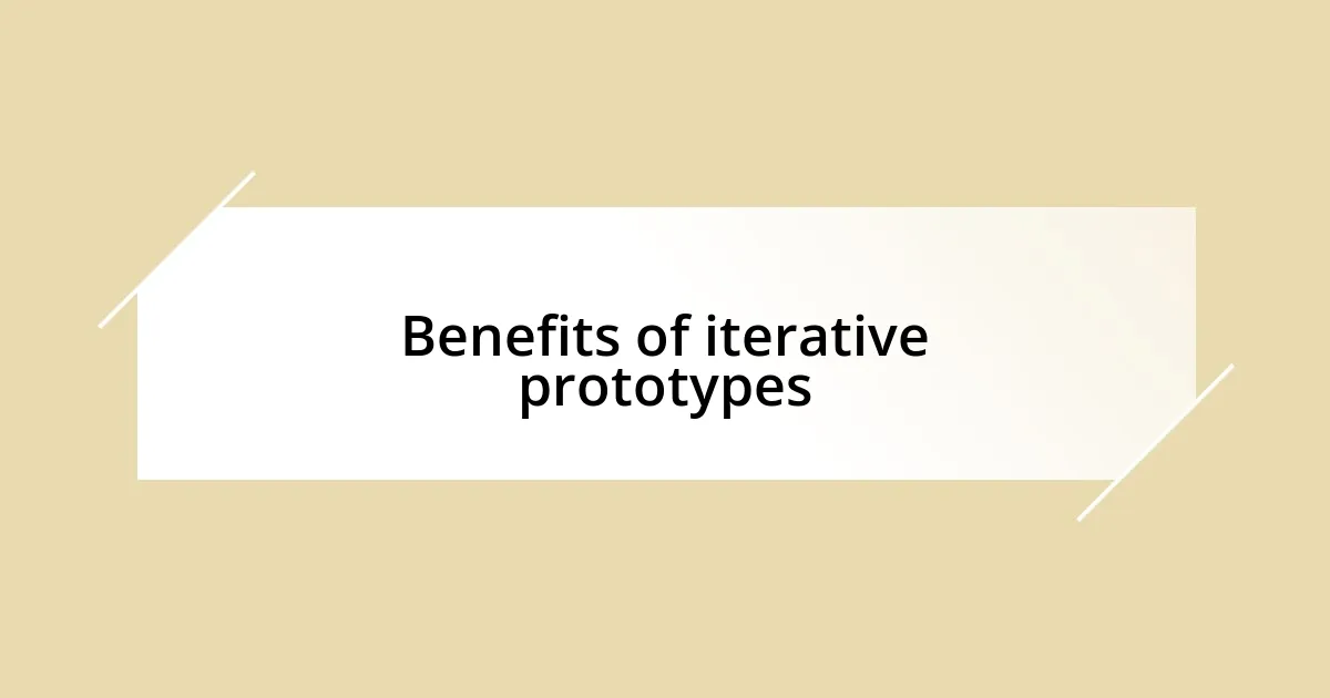 Benefits of iterative prototypes