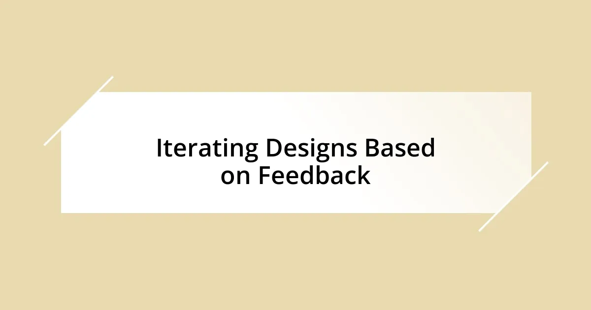 Iterating Designs Based on Feedback