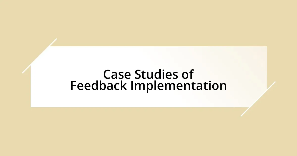 Case Studies of Feedback Implementation