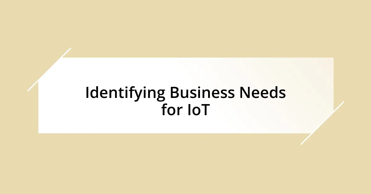 Identifying Business Needs for IoT