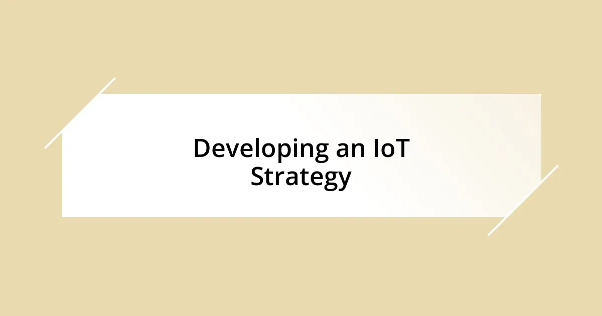 Developing an IoT Strategy