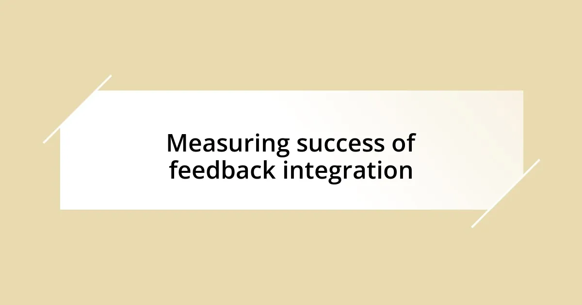 Measuring success of feedback integration