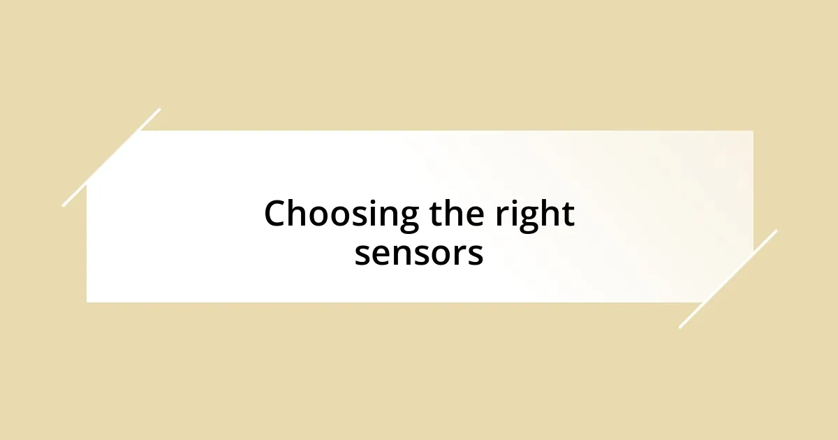 Choosing the right sensors