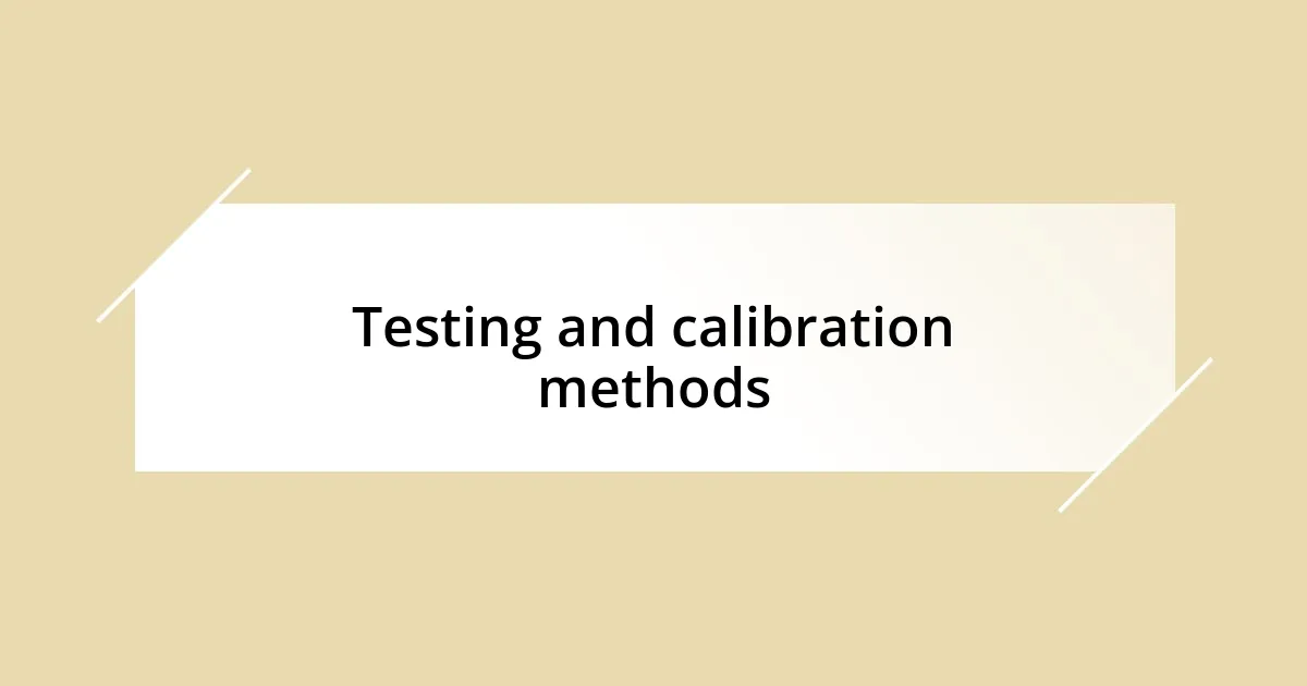 Testing and calibration methods