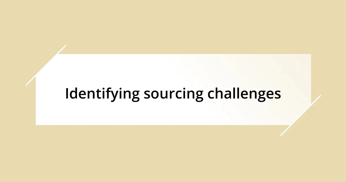 Identifying sourcing challenges