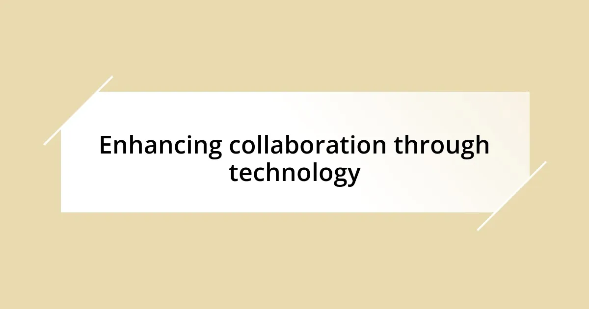 Enhancing collaboration through technology