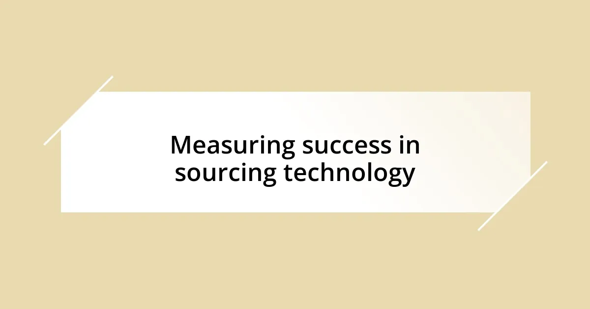 Measuring success in sourcing technology