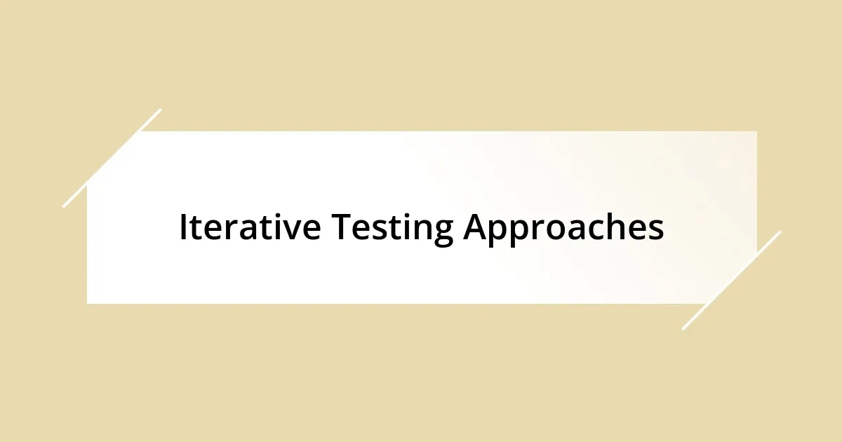 Iterative Testing Approaches