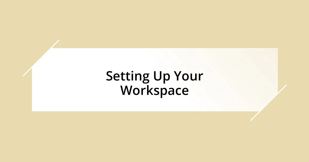 Setting Up Your Workspace