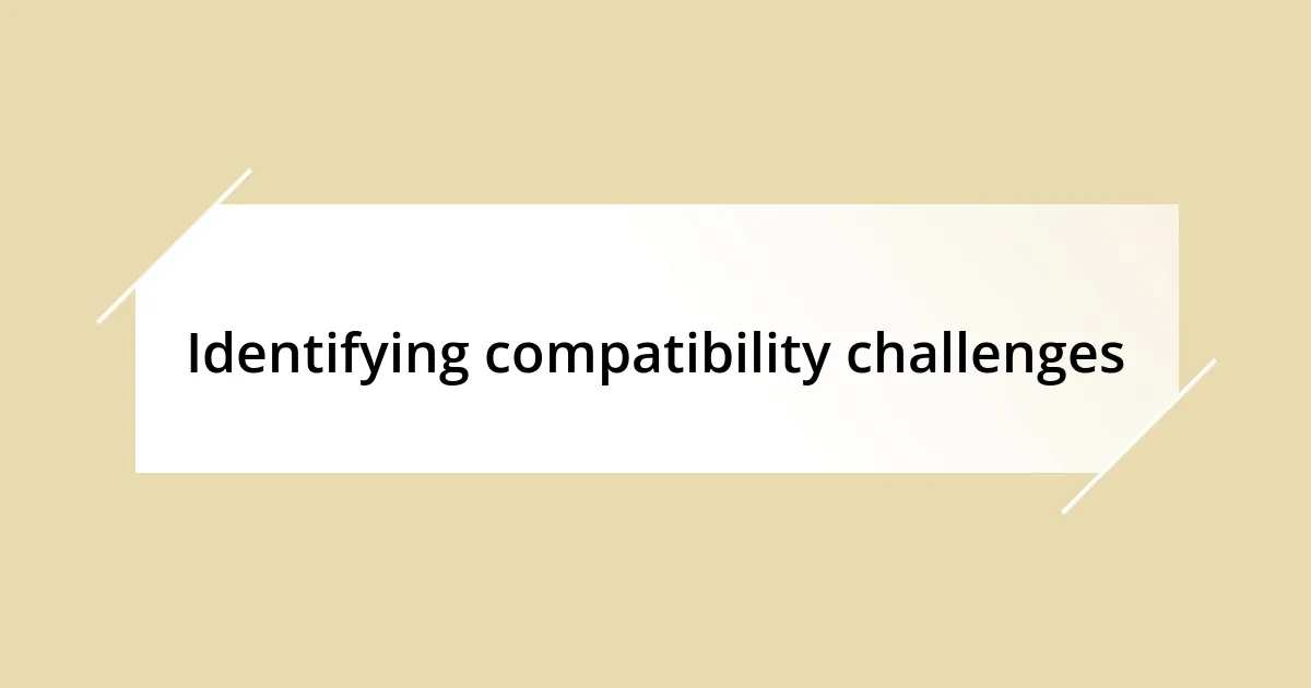 Identifying compatibility challenges