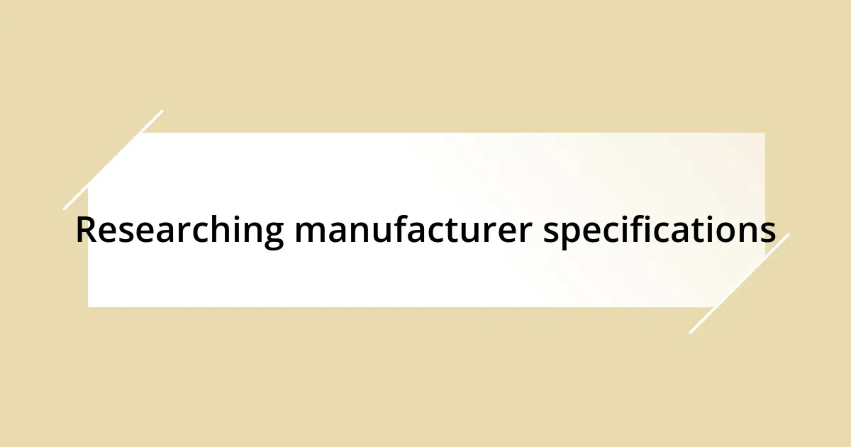 Researching manufacturer specifications