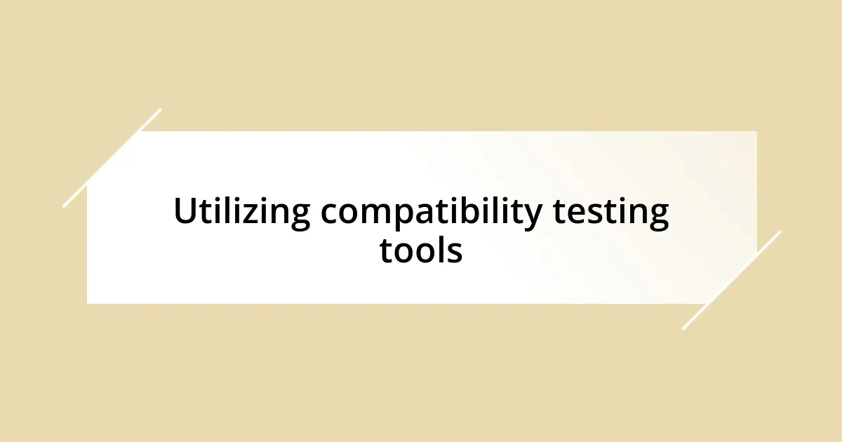 Utilizing compatibility testing tools