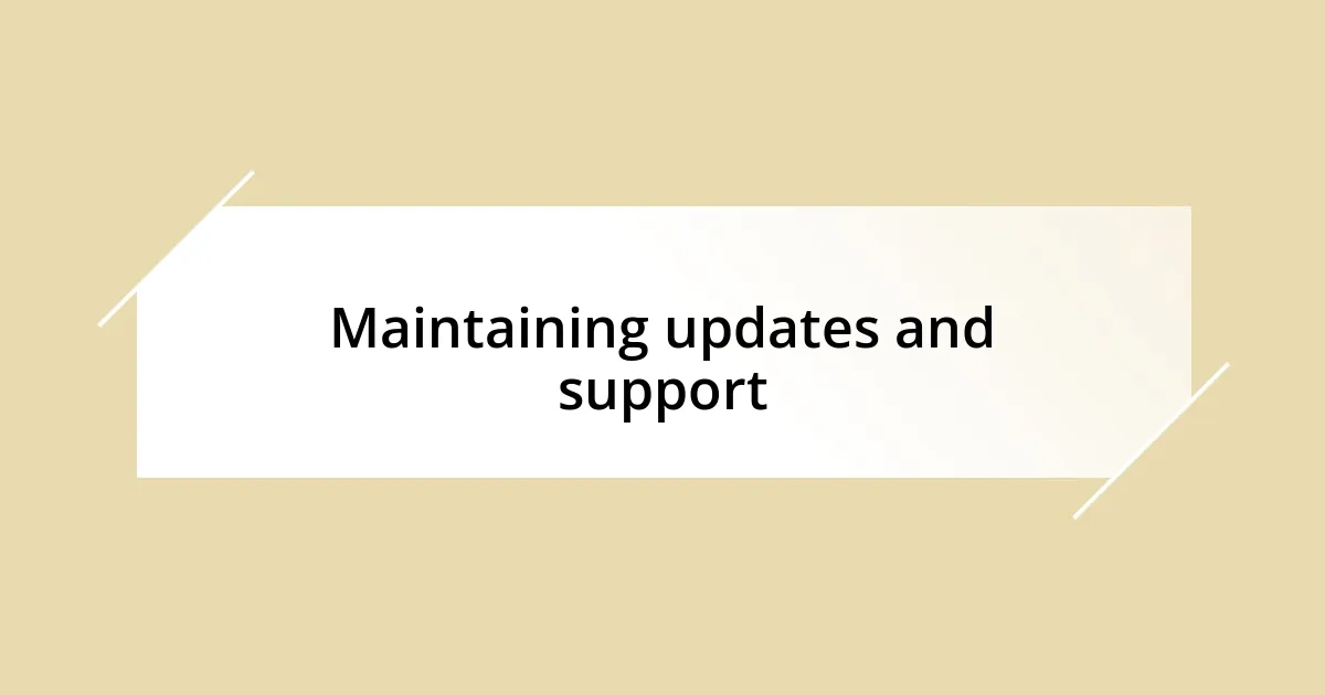 Maintaining updates and support