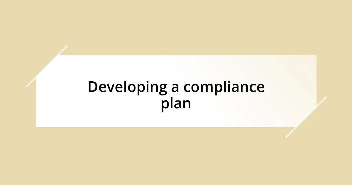 Developing a compliance plan