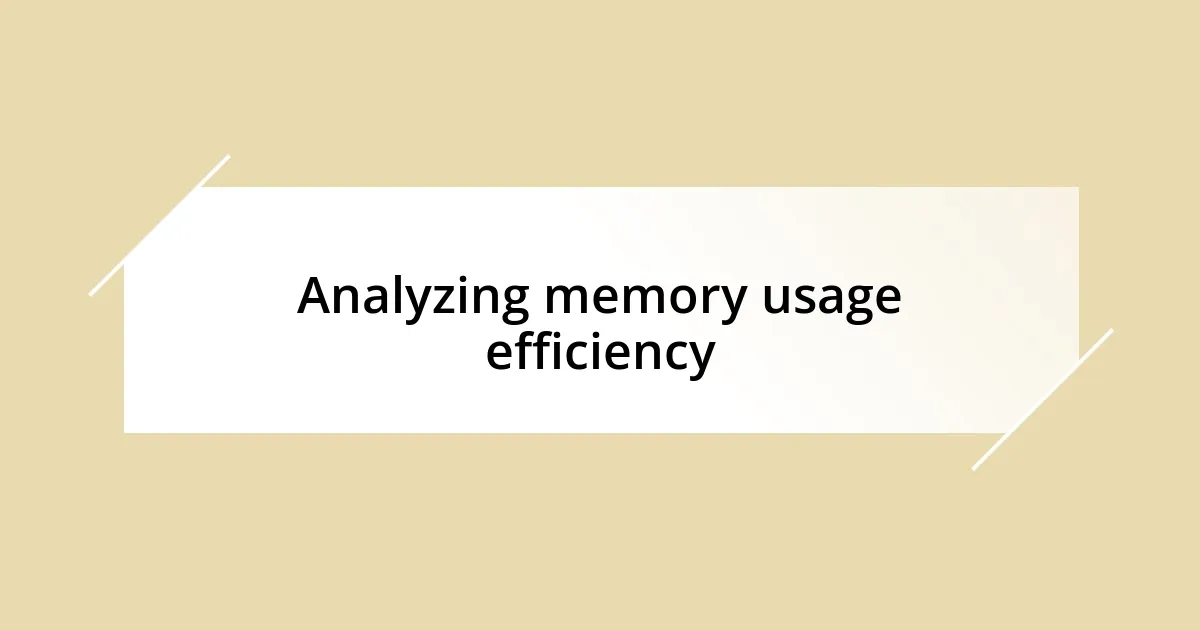 Analyzing memory usage efficiency