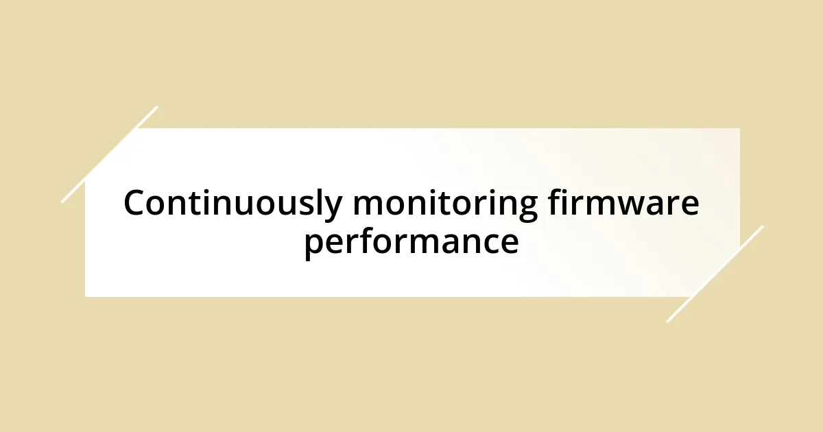 Continuously monitoring firmware performance