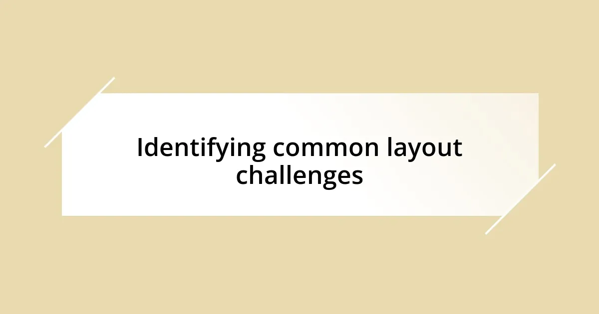 Identifying common layout challenges