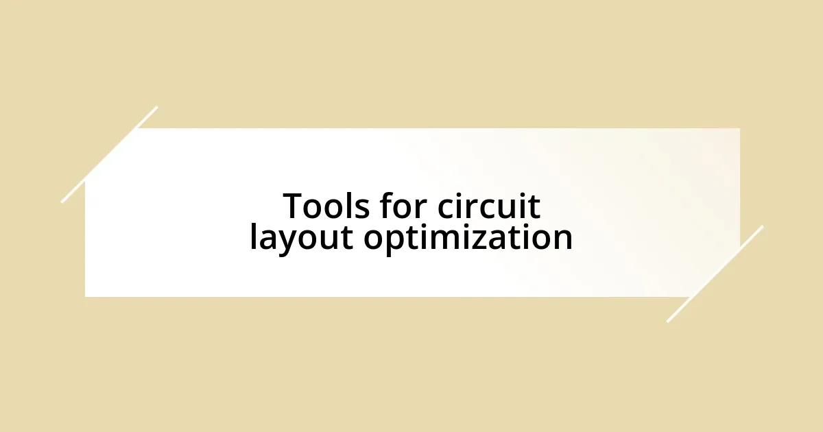 Tools for circuit layout optimization