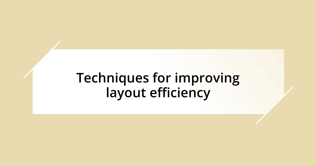 Techniques for improving layout efficiency