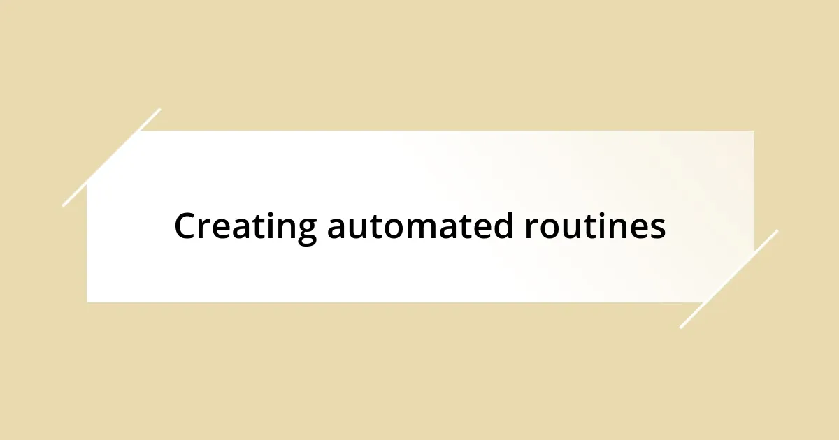 Creating automated routines