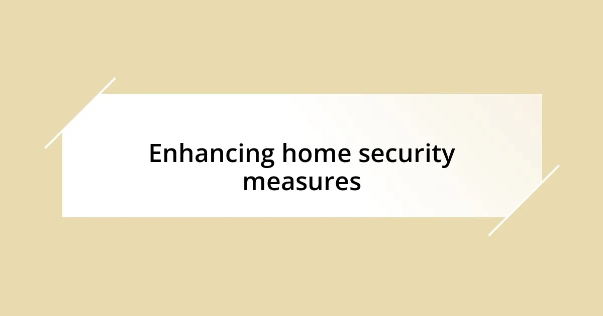 Enhancing home security measures