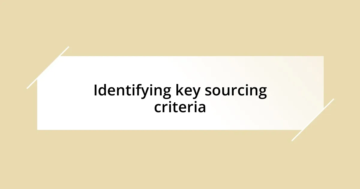 Identifying key sourcing criteria