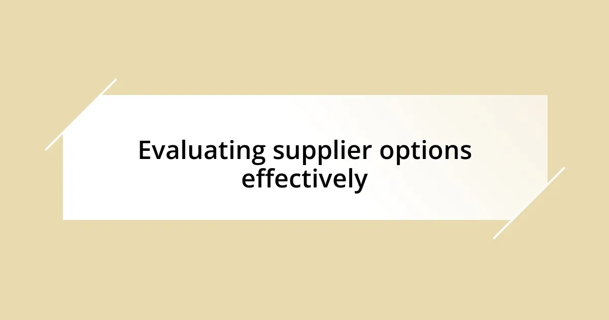 Evaluating supplier options effectively