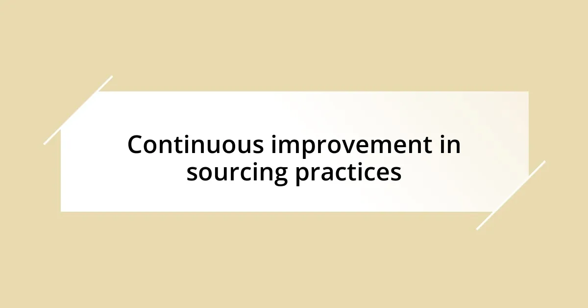 Continuous improvement in sourcing practices