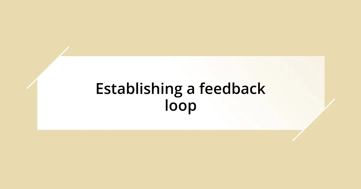 Establishing a feedback loop