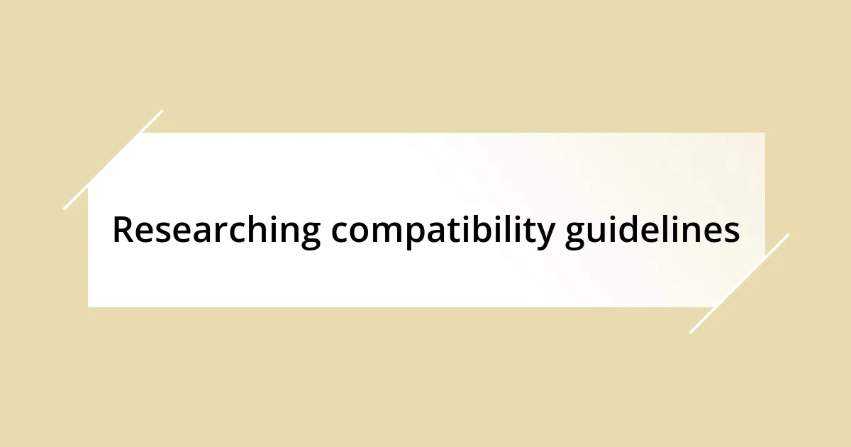 Researching compatibility guidelines