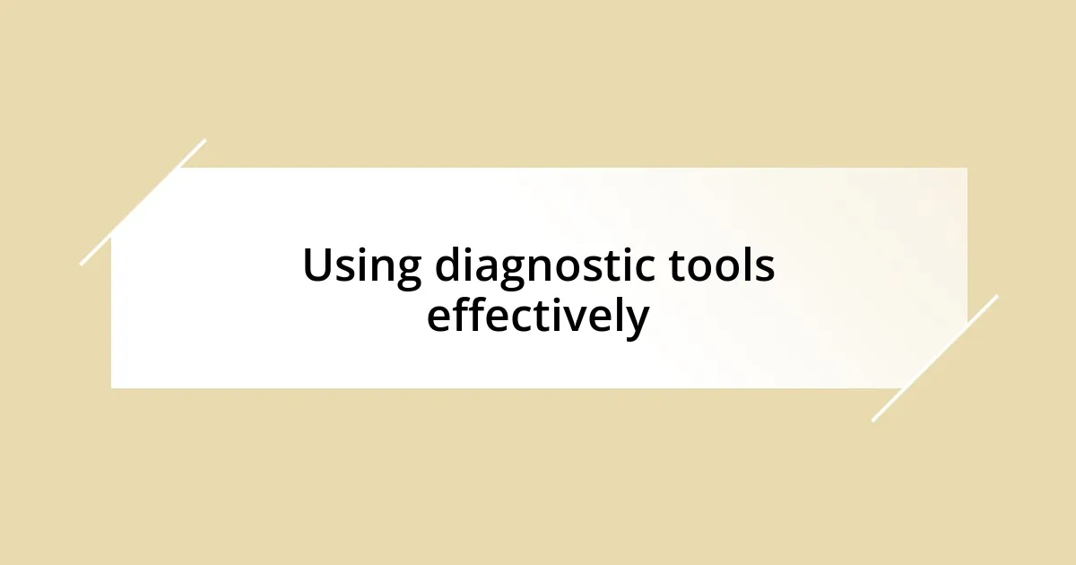 Using diagnostic tools effectively