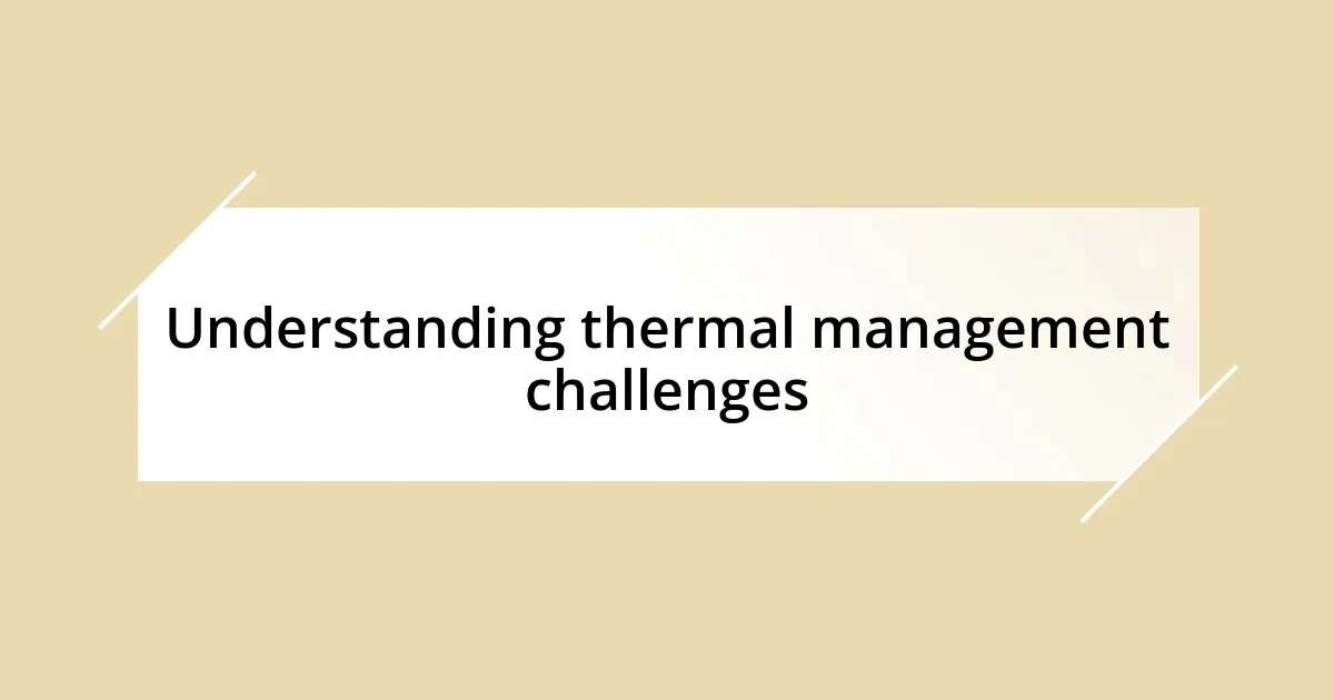 Understanding thermal management challenges