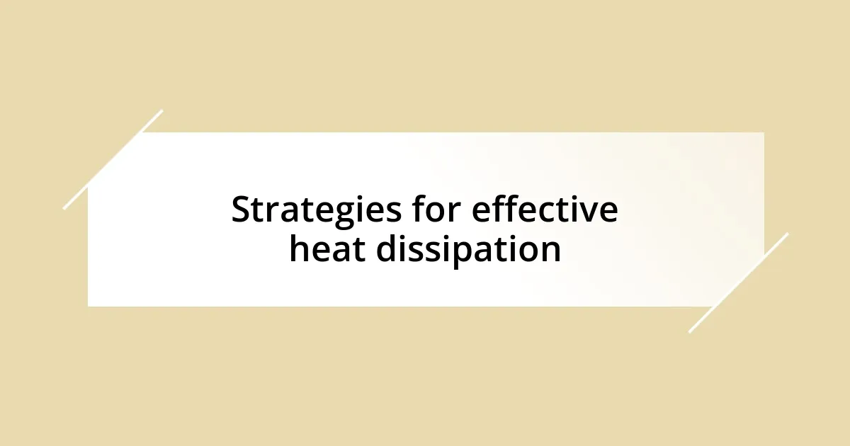 Strategies for effective heat dissipation