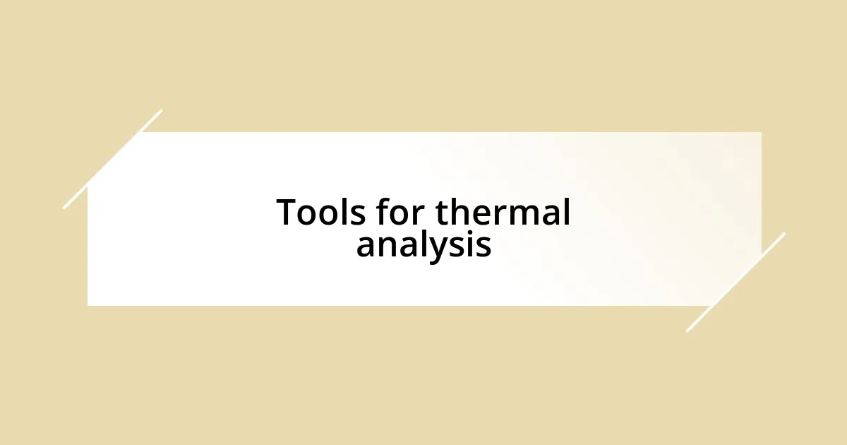 Tools for thermal analysis