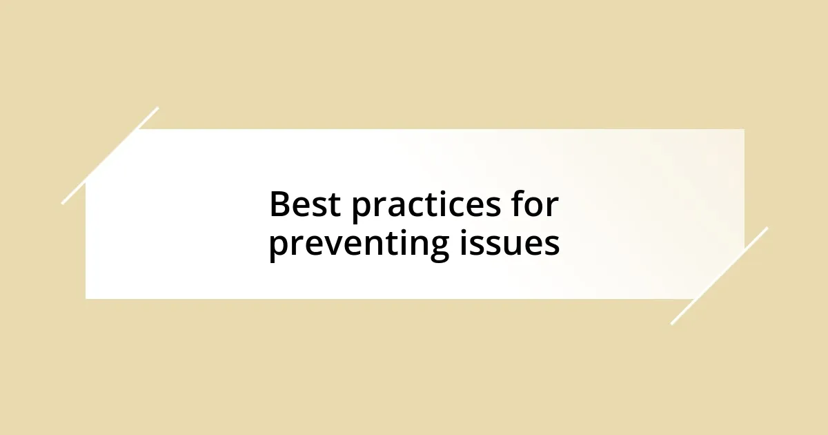 Best practices for preventing issues