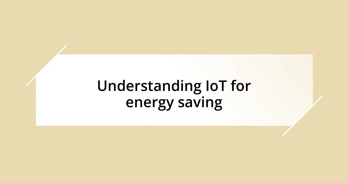 Understanding IoT for energy saving