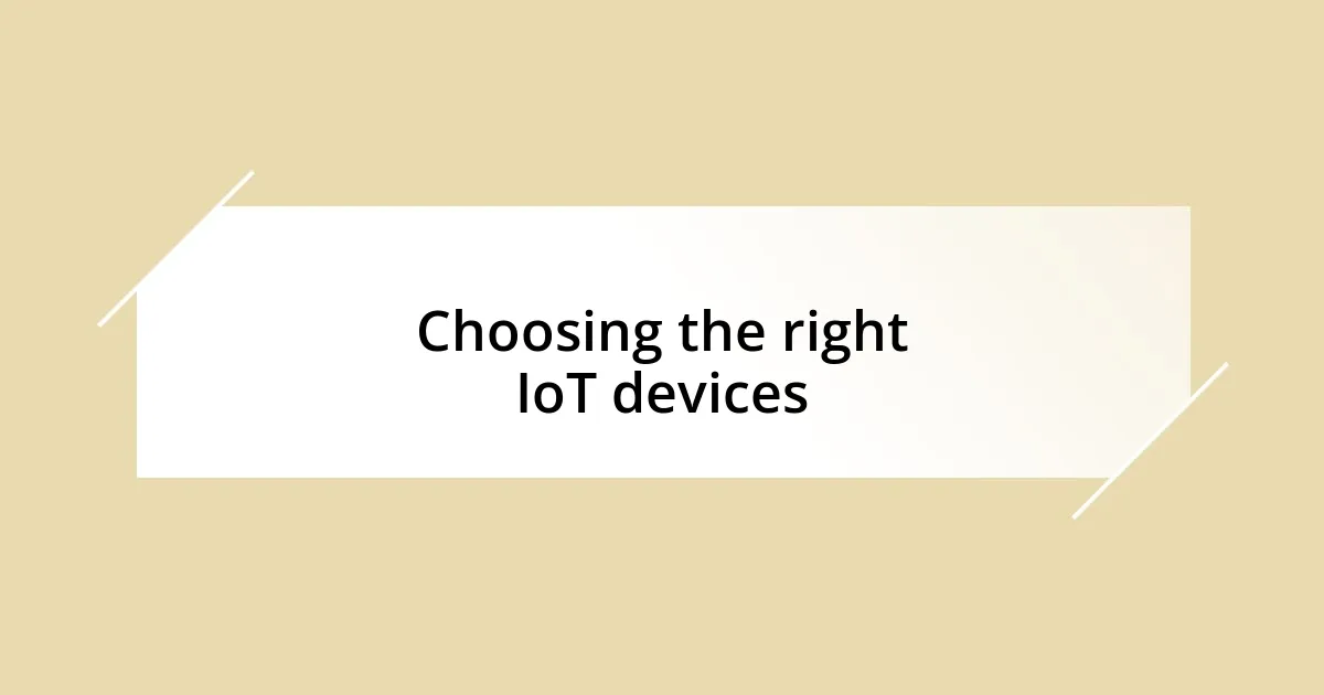 Choosing the right IoT devices