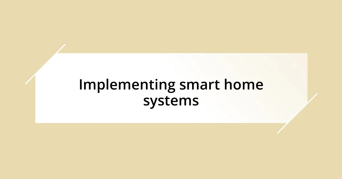 Implementing smart home systems