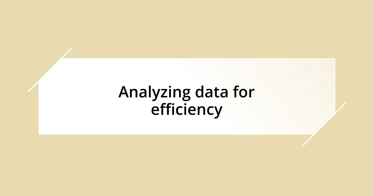 Analyzing data for efficiency