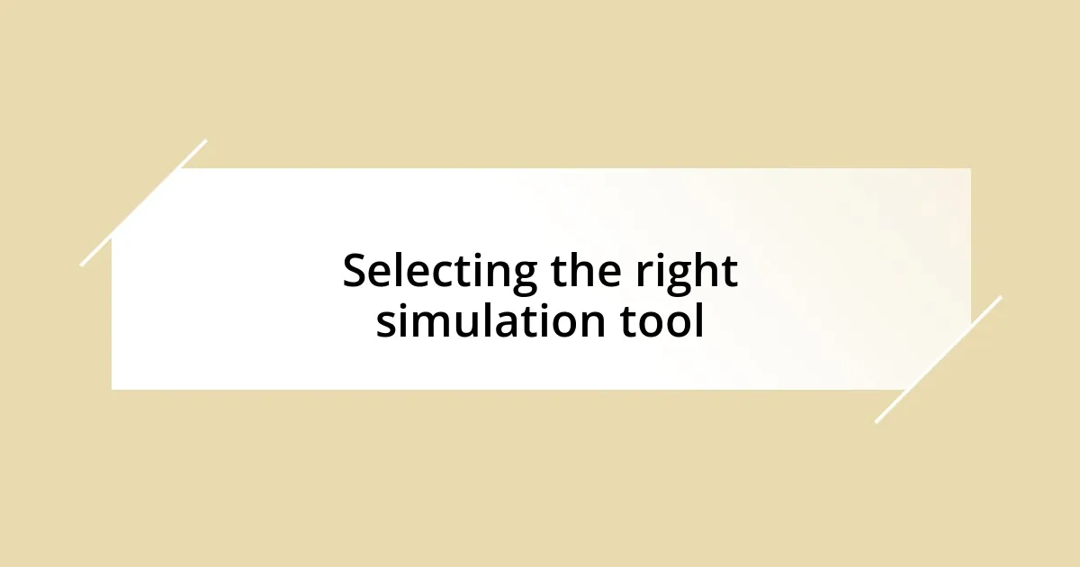 Selecting the right simulation tool