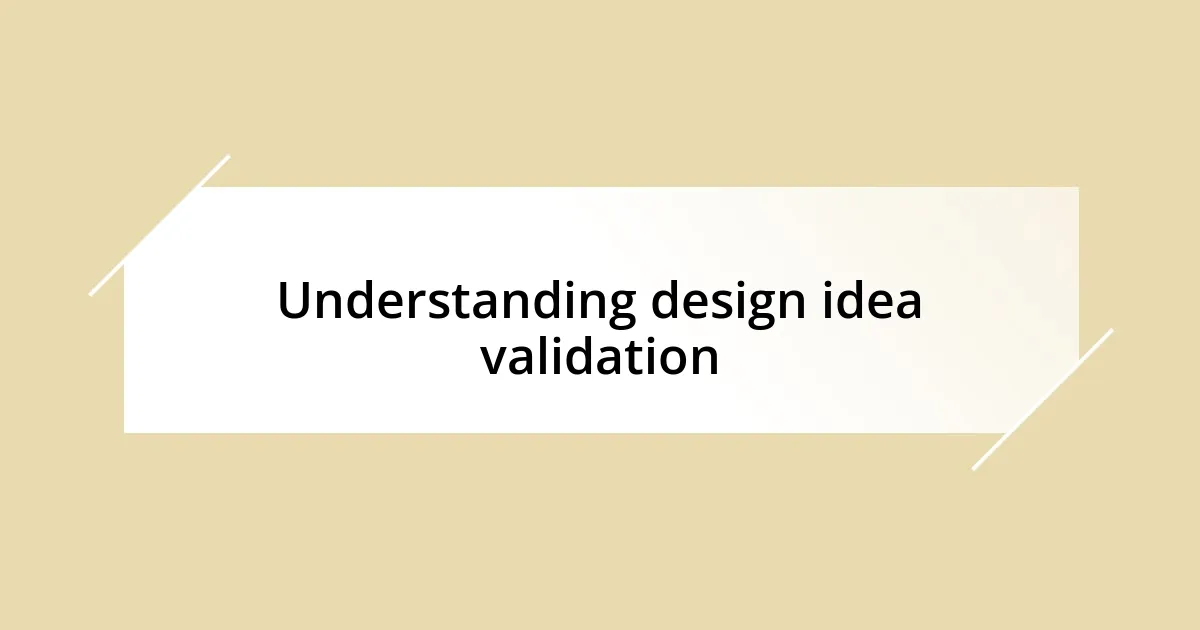 Understanding design idea validation