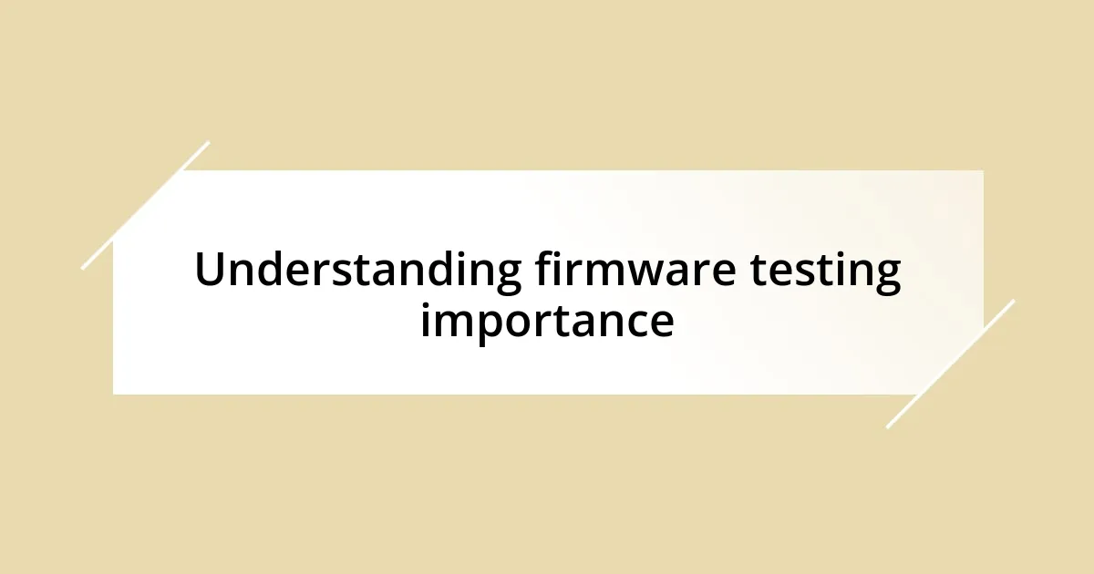 Understanding firmware testing importance