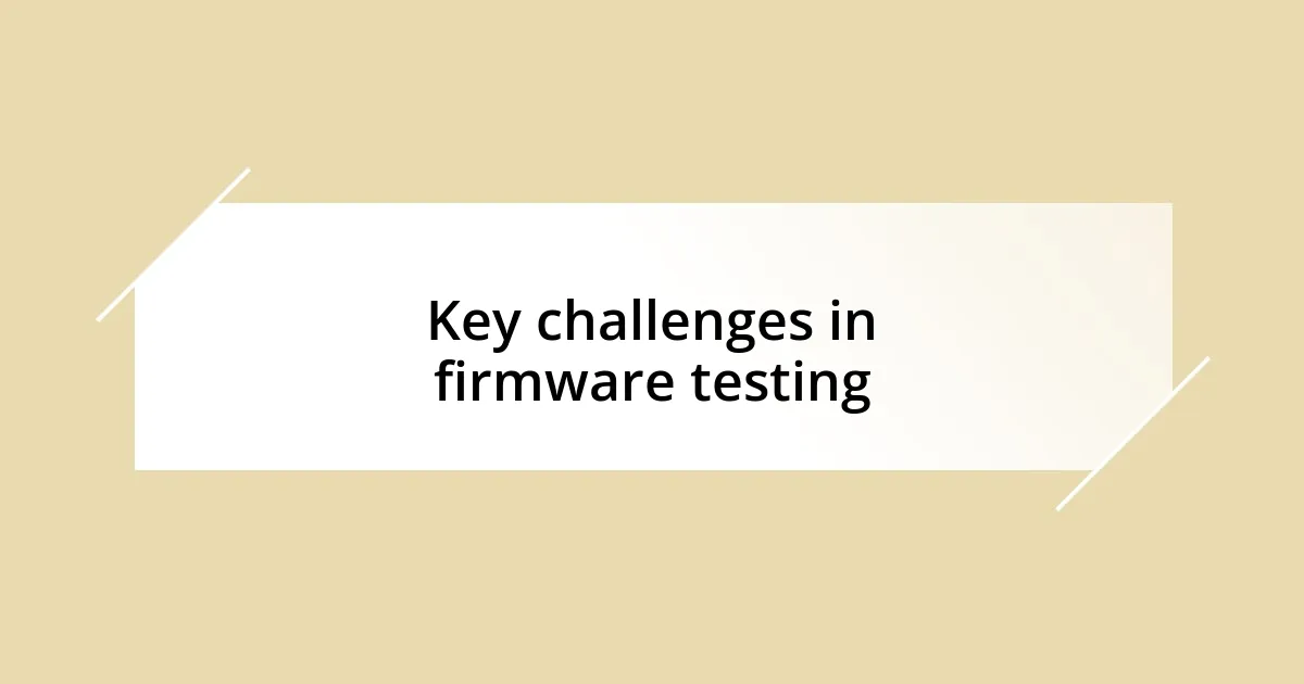 Key challenges in firmware testing